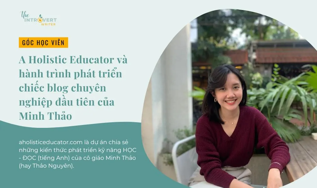 A Holistic Educator Và Hành Trình Phát Triển Chiếc Blog Chuyên Nghiệp Đầu Tiên Của Minh Thảo.